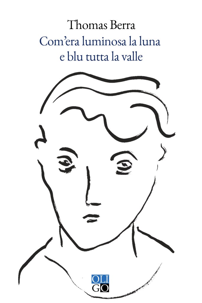 Copertina del volume di Thomas Berra "Com’era luminosa la luna e blu tutta la valle", OLIGO