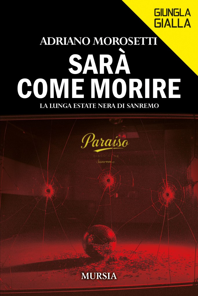 Copertina del noir di Adriano Morosetti "Sarà come morire. La lunga estate nera di sanremo", edito da Mursia nella collana Giungla Gialla