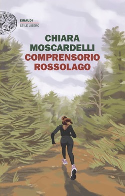 Copertina del romanzo di chiara Moscardelli "Comprensorio Rossolago", Einaudi