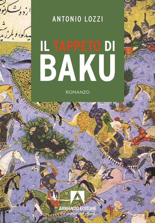 Copertina del romanzo di Antonio Lozzi "Il tappeto di Baku" selezionato per l’assegnazione del Premio dei Lettori Lucca-Roma 2026, XXIX edizione

Appuntamento con l’autore mercoledì 25 marzo 2026 alla Libreria Feltrinelli di Lucca