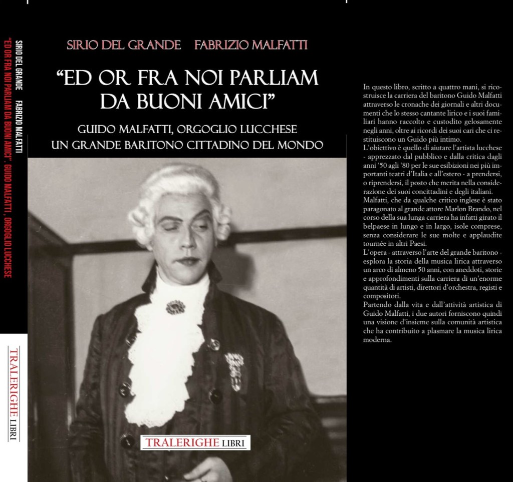 Copertina della biografia di Guido Malfatti, baritono lucchese, "ED or fra noi parliam da buoni amici" di Sirio del grabde e Fabrizio malfatti, Tralerighelibrio Editore,