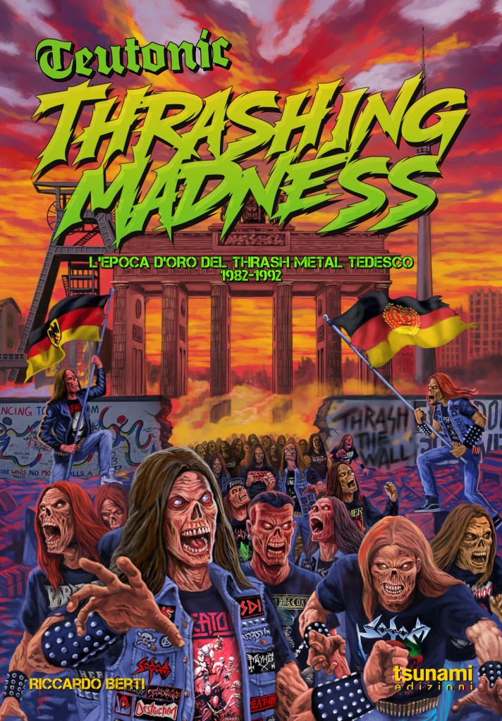 Copertina del saggio di Riccardo Berti "Teutonic Thrashing Madness. L'epoca d'oro del Thash Metal tedesco 1982-1992", Tsunami Editore
