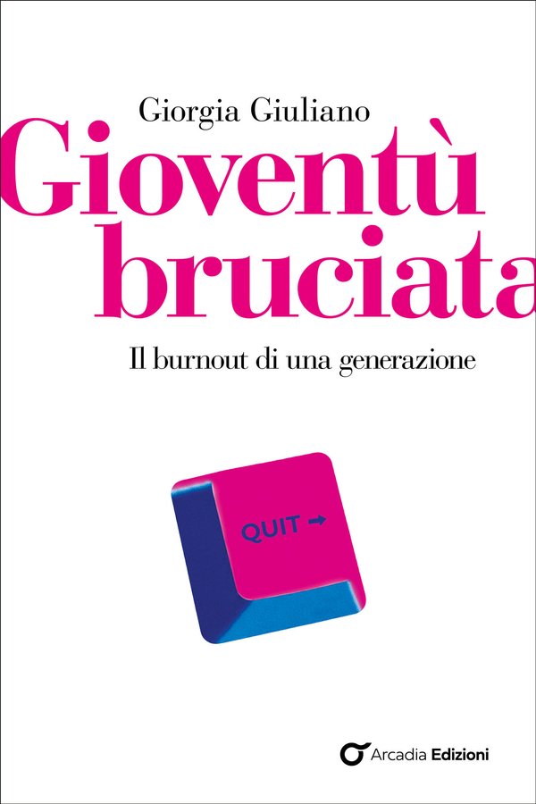 Copertina del saggio di Giorgia Giuliano "Gioventù bruciata. l burnout di una generazione", Arcadia Edizioni