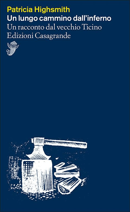 Copertina del racconto inedito di Patricia Highsmith "Un lungo cammino dall'inferno. Un racconto del vecchio Ticino" Casagrande Editore