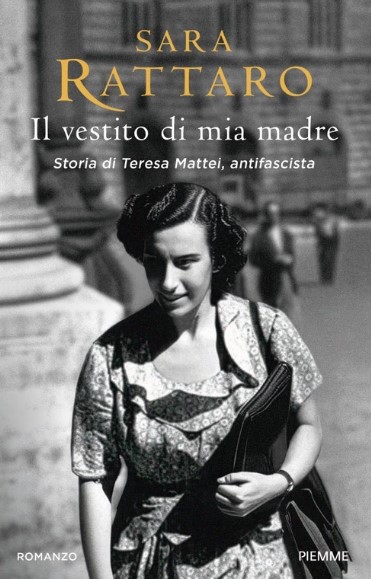 Copertina del romanzo di Sara Rattaro "Il vestito di mia madre. Storia di Teresa Mattei, antifascista" Piemme Edizioni