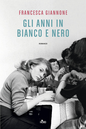 Copertina del romanzo di Francesca Giannone "Gli anni in bianco e nero", Editrice Nord