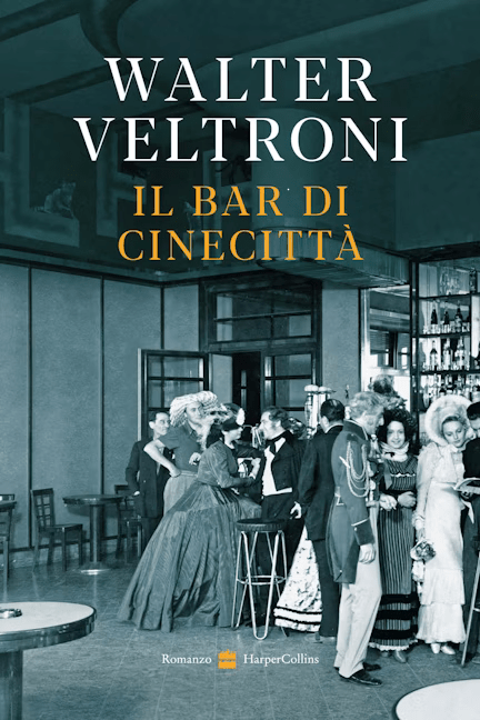 Copertina del romanzo storico di Walter Veltroni "Il bar ci cinecittà", Harper Collins