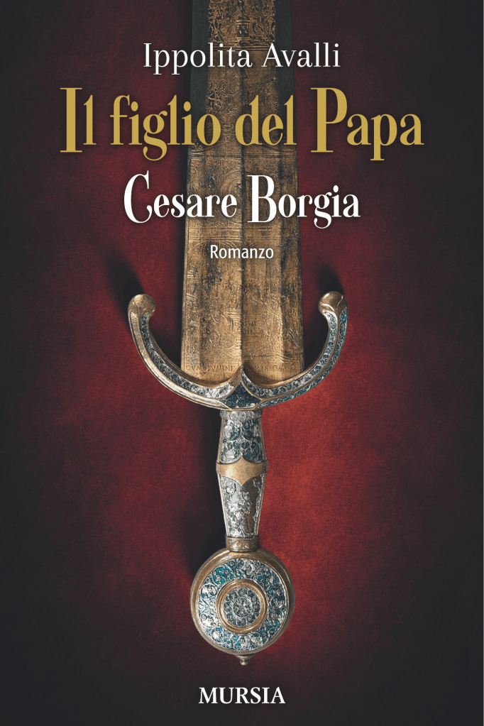 Copertina del romanzo  storico  di Ippolita Avalli Il figlio del Papa,Mursia