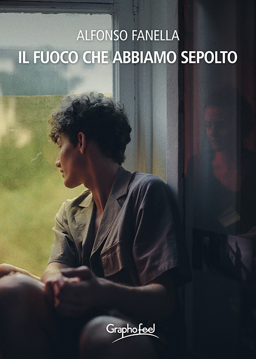 Copertina del romanzo di Alfonso Fanella "Il fuoco che abbiamo sepolto" Graphofeel