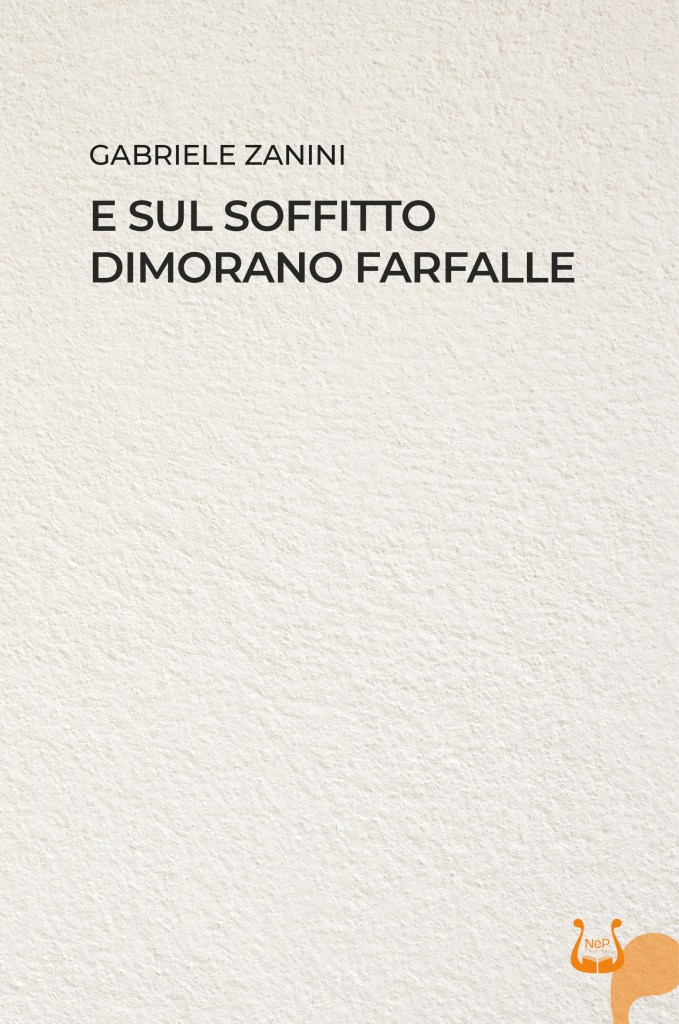 Copertina della silloge di Gabriele Zanini "E sul soffitto dimorano farfalle", NeP Edizioni,