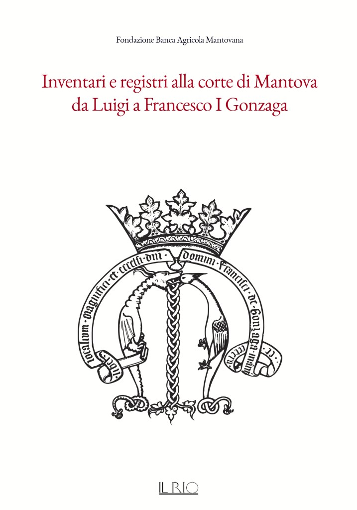 Copertina dell'opera in 4 volumi a cura di: Ugo Bazzotti e Anna Maria Lorenzoni "Inventari e registri alla corte di Mantova. Da Luigi a Francesco I Gonzaga", Il Rio Edizioni