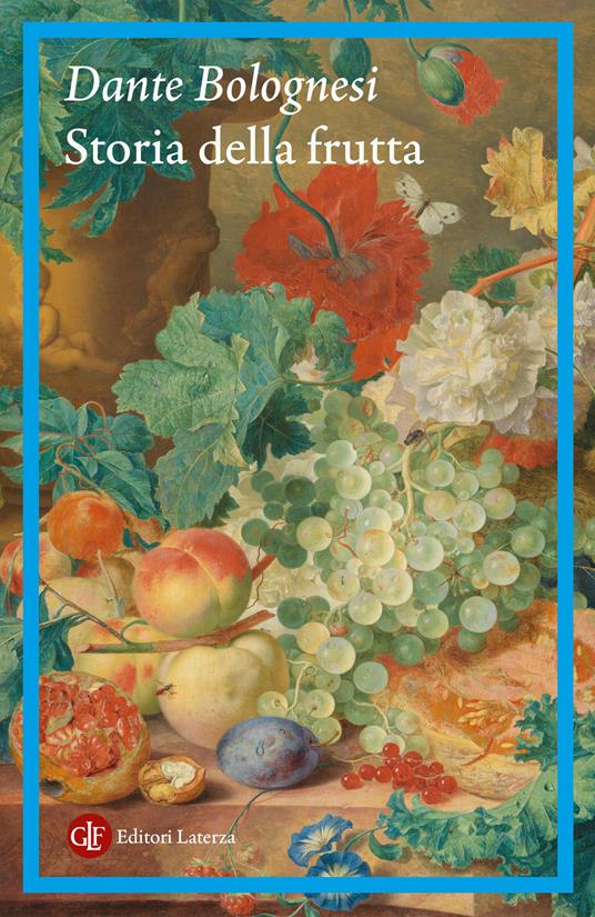 Copertina del saggio di Dante Bolognesi  "storia della frutta. Un viaggio tra gusto, salute e mercati dal Rinascimento ad oggi", Laterza