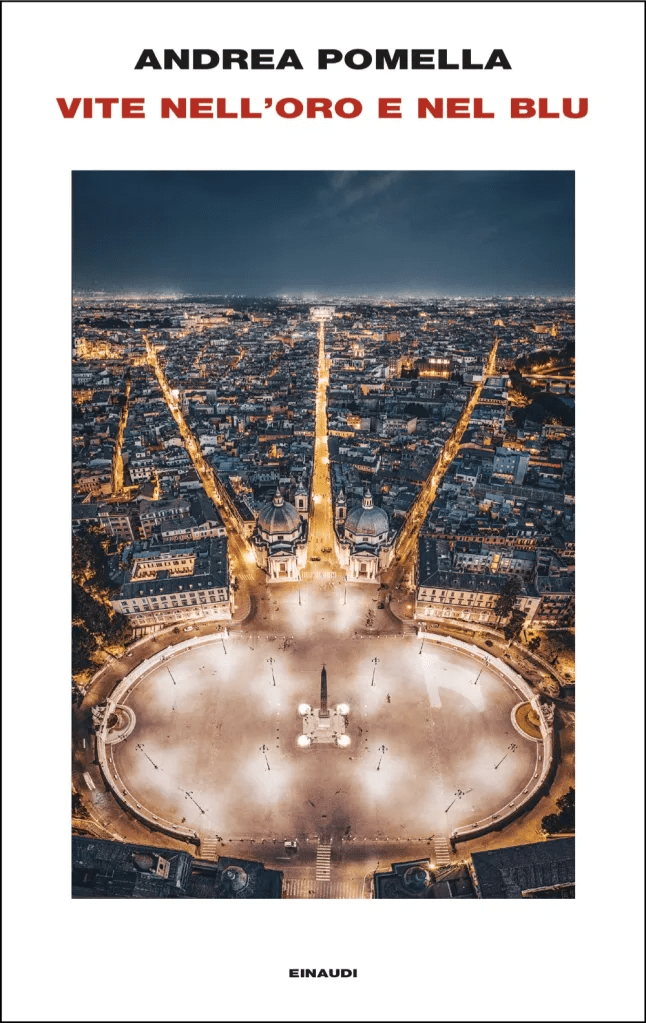 Copertina del romanzo di Andrea Pomella "Vite nell'oro e nel blu", Einaudi è il vincitore assoluto del Premio dei Lettori Lucca-Roma della Società dei Lettori – Amici di Francesca Duranti, edizione 2025-2026