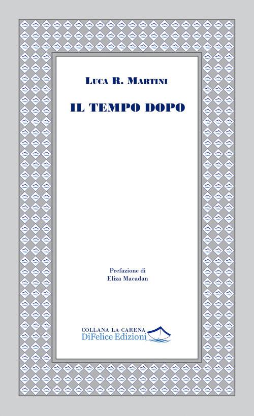 Copertina della silloge di Luca R. Martini "IL tempo dopo", recensione di Rita Bompadre, Di Felice Edizioni