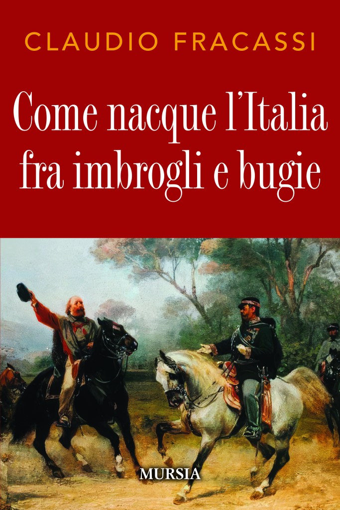 Copertina del saggio storico di Claudio Fracassi "Come nacque l’Italia fra imbrogli e bugie", Mursia