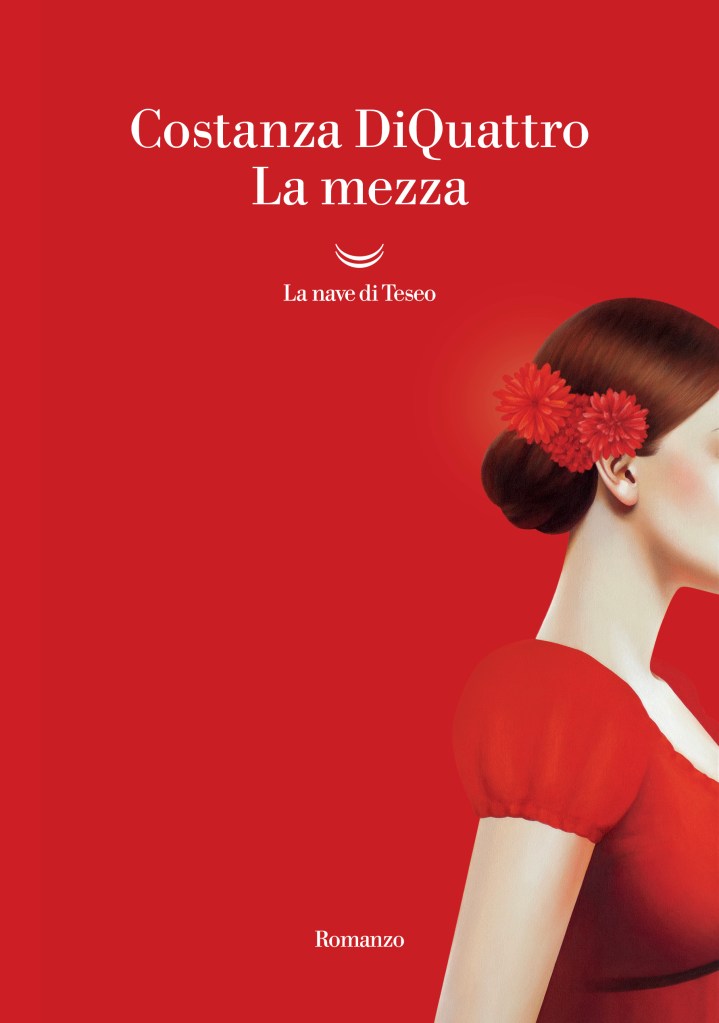 Copertina del romanzo di Costanza DiQuattro "La Mezza", La nave di Teseo
