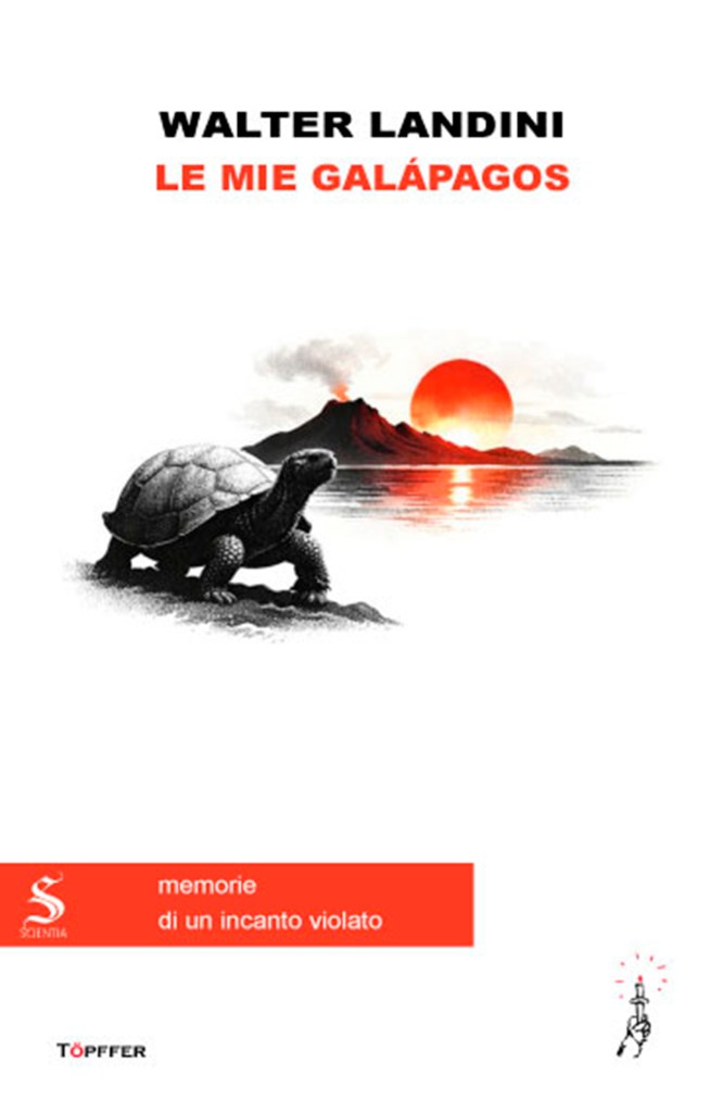 Copertina del testo di Walter Landini "Le mie Galápagos. Memorie di un incanto violato", Töpffer Edizioni